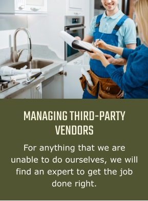 MANAGING THIRD-PARTY VENDORS For anything that we are unable to do ourselves, we will find an expert to get the job done right.